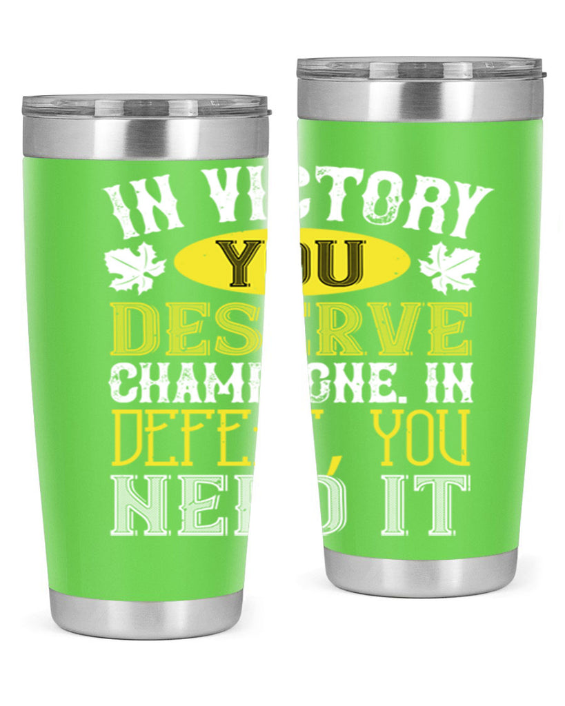 in victory you deserve champagne in defeat 77#- wine- Tumbler