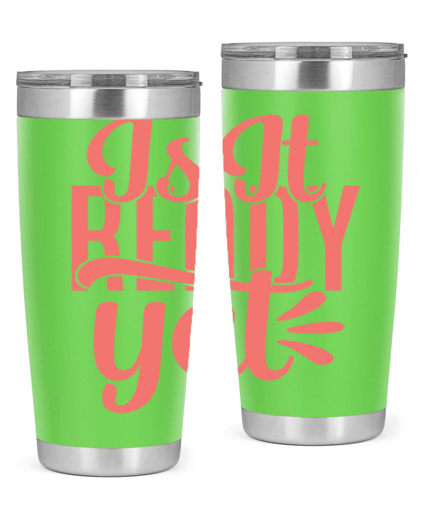 is it ready yet 16#- kitchen- Tumbler