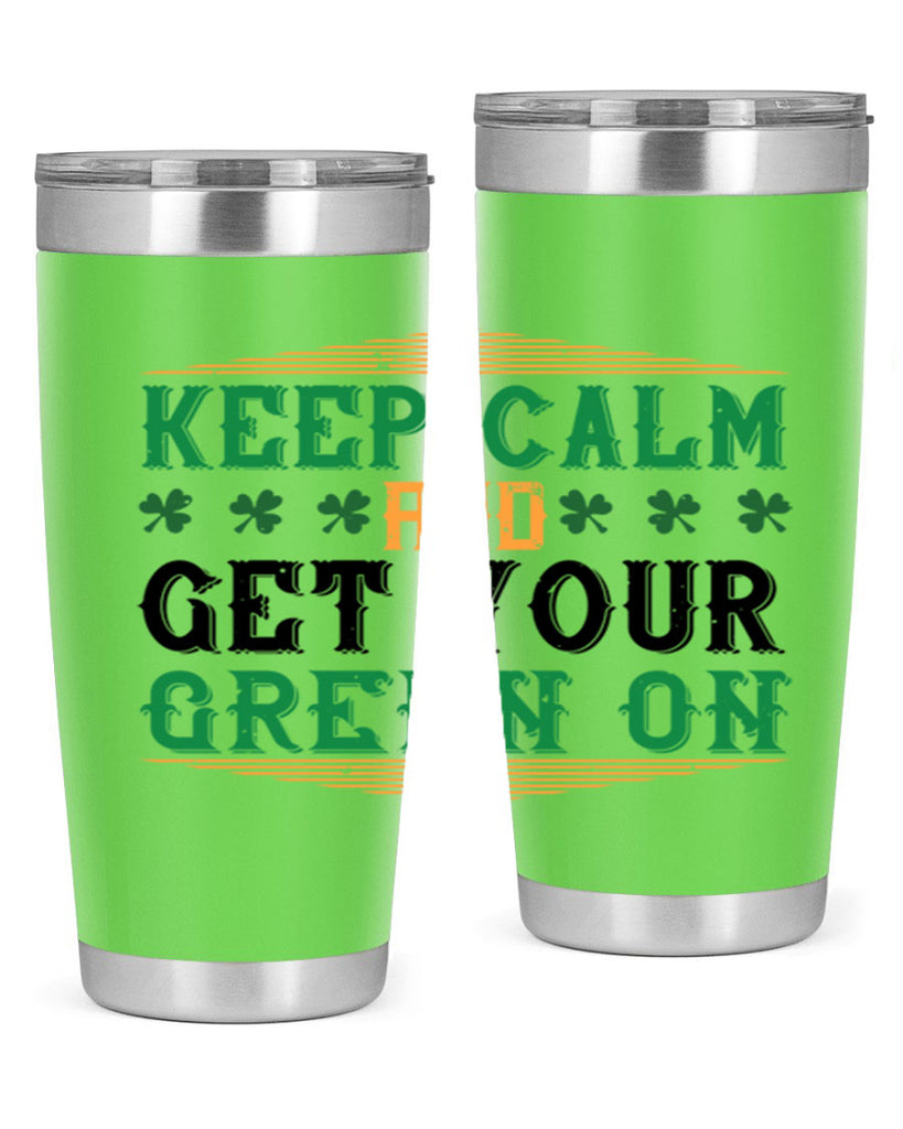 keep calm and get your green on Style 126#- St Patricks Day- Tumbler