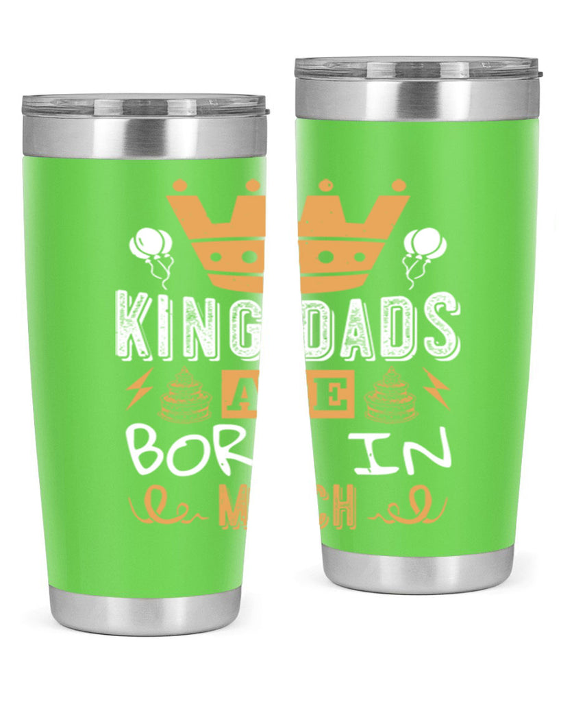 king dads are born in march Style 71#- birthday- tumbler