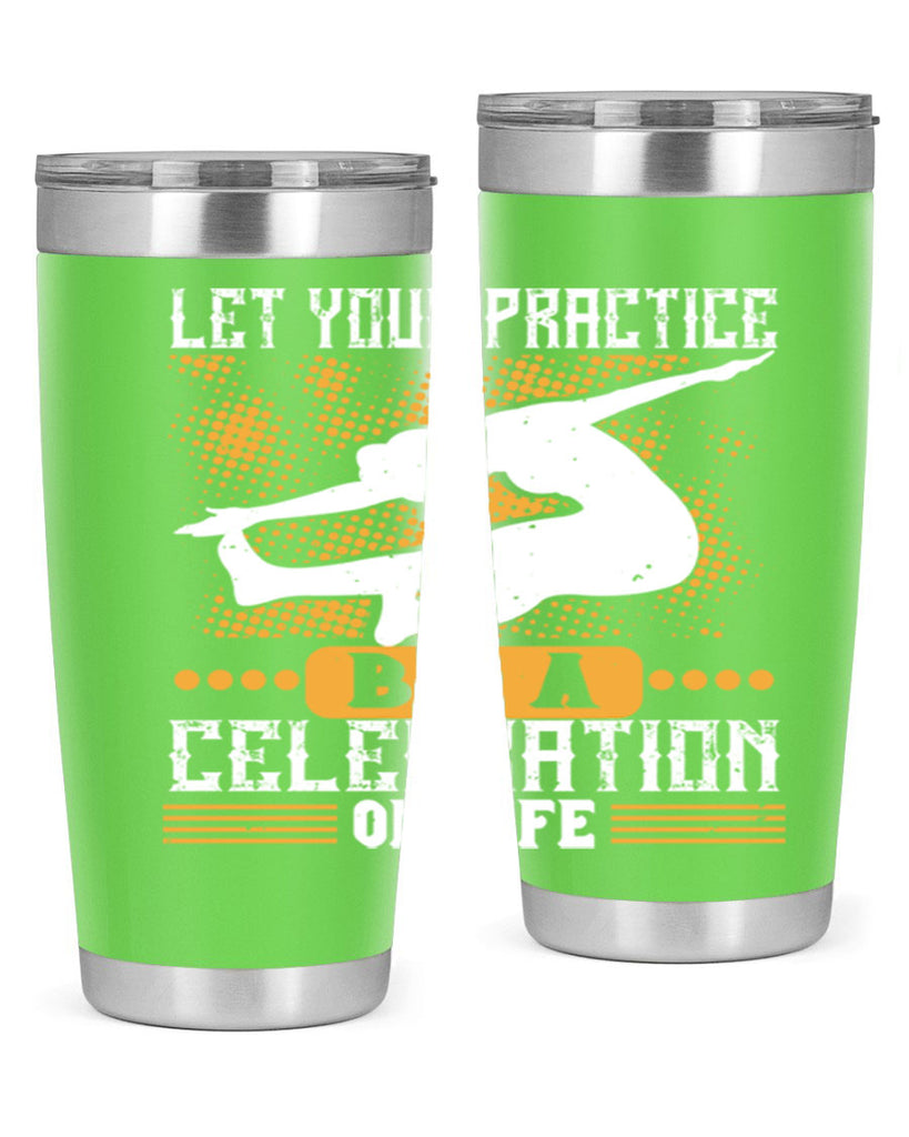 let your practice be a celebration of life 80#- yoga- Tumbler