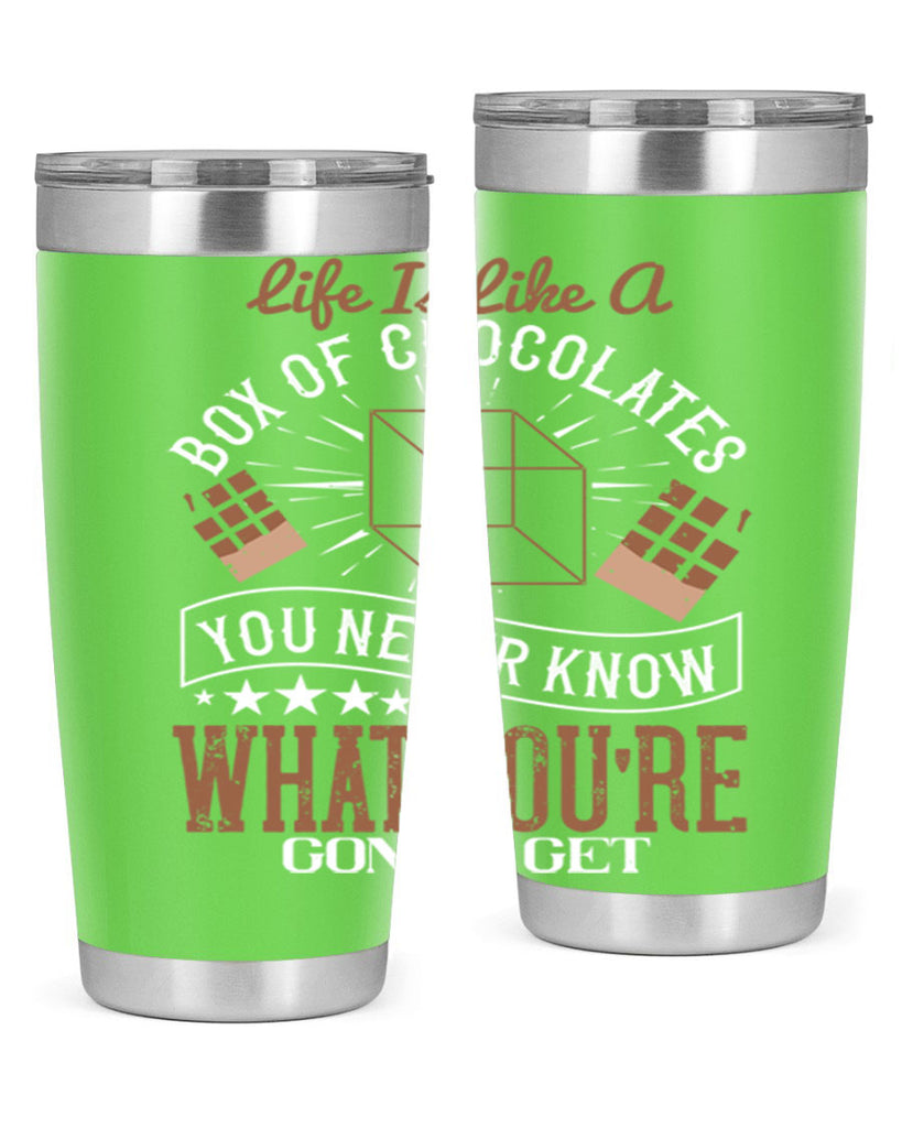 life is like a box of chocolates you never know what youre gonna get 25#- chocolate- Tumbler