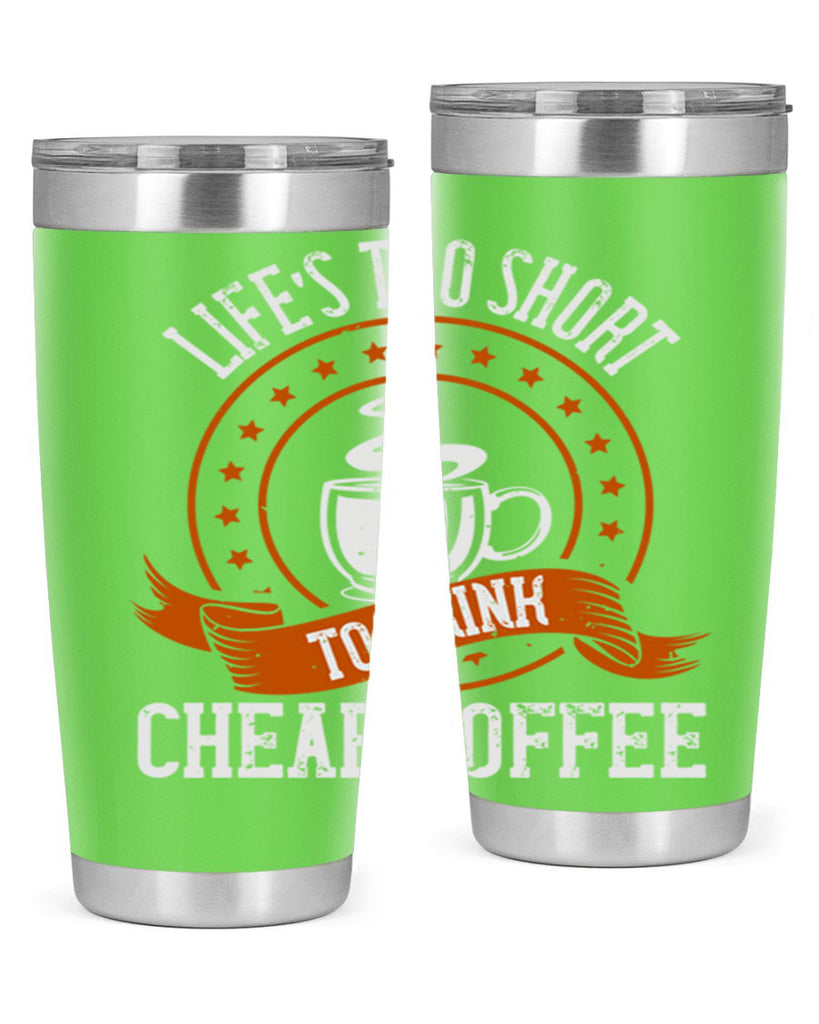 life’s too short to drink cheap coffee 237#- coffee- Tumbler