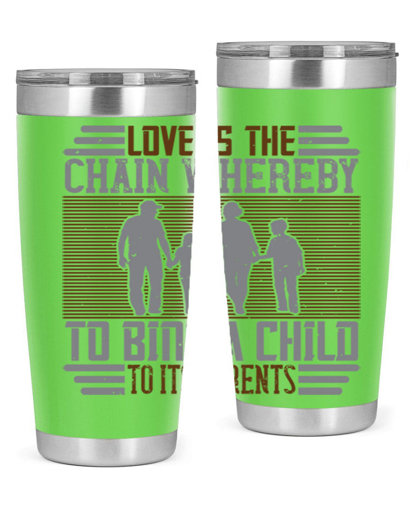 love is the chain whereby to bind a child to its parents 42#- Parents Day- Tumbler