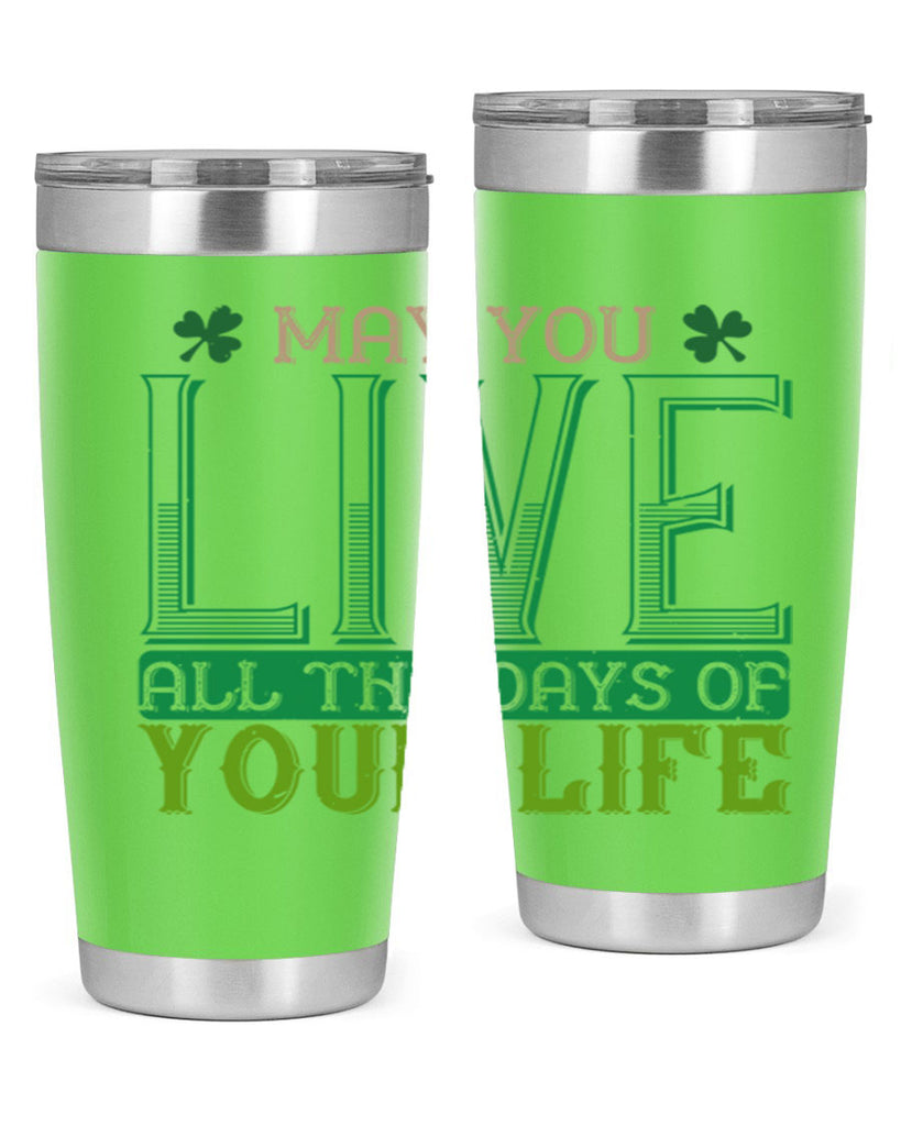 may you kive all the days of your life Style 115#- St Patricks Day- Tumbler