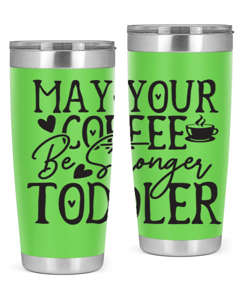 may your coffee be stronger than your toddler 380#- mom- Tumbler