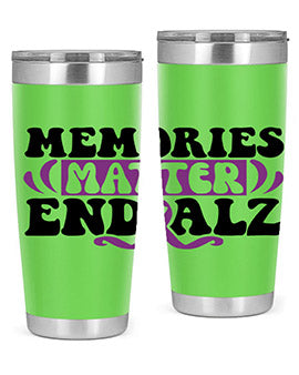 memories matter end alz 197#- alzheimers- Tumbler