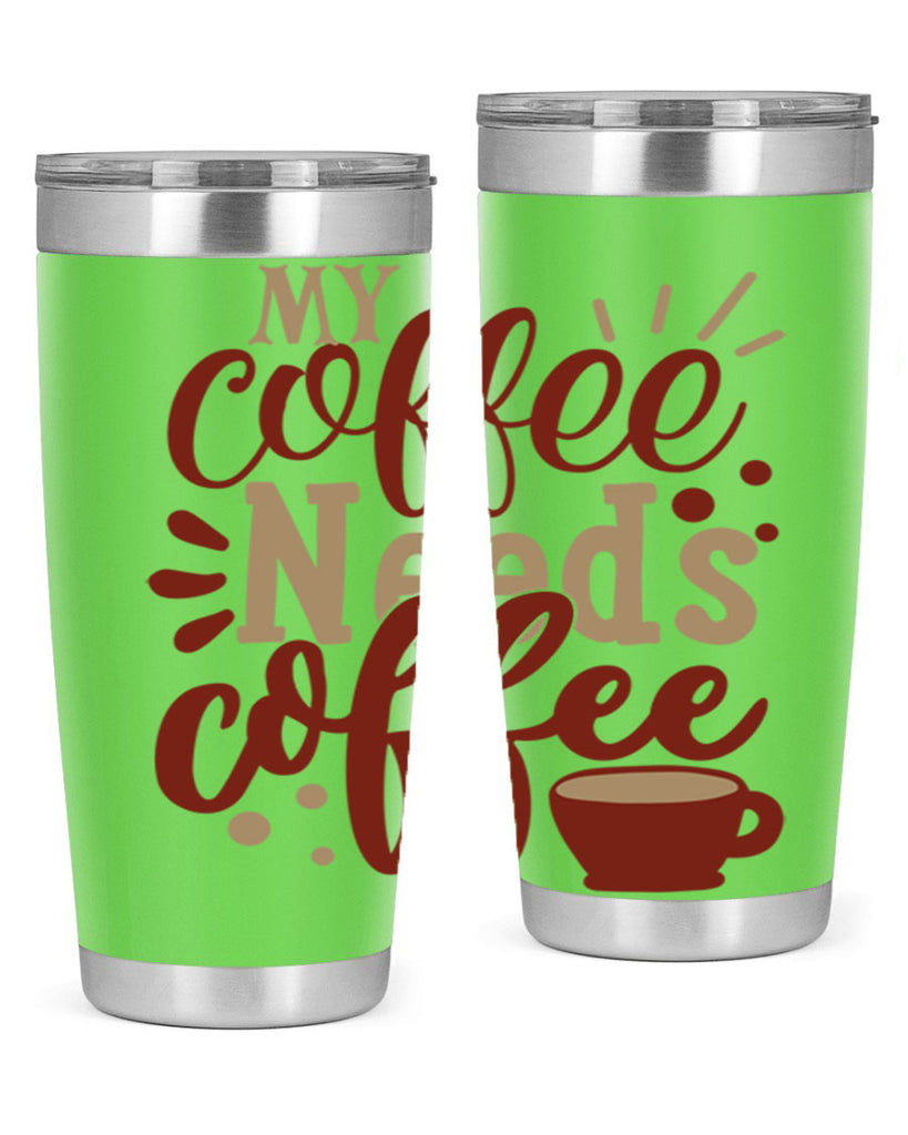 my coffee needs coffee 201#- coffee- Tumbler