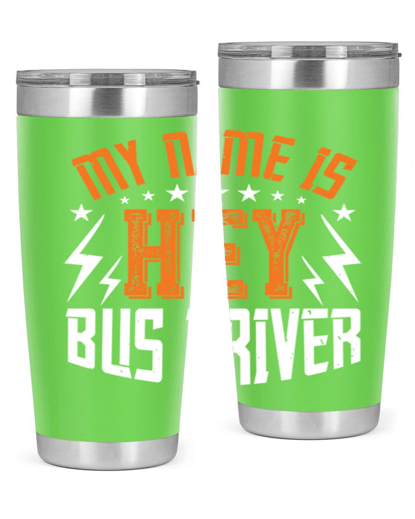 my name is hey bus driver Style 19#- bus driver- tumbler