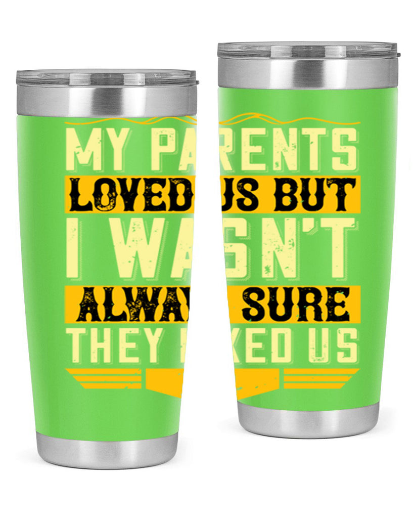 my parents loved us but i wasn’t always sure they liked us 36#- Parents Day- Tumbler