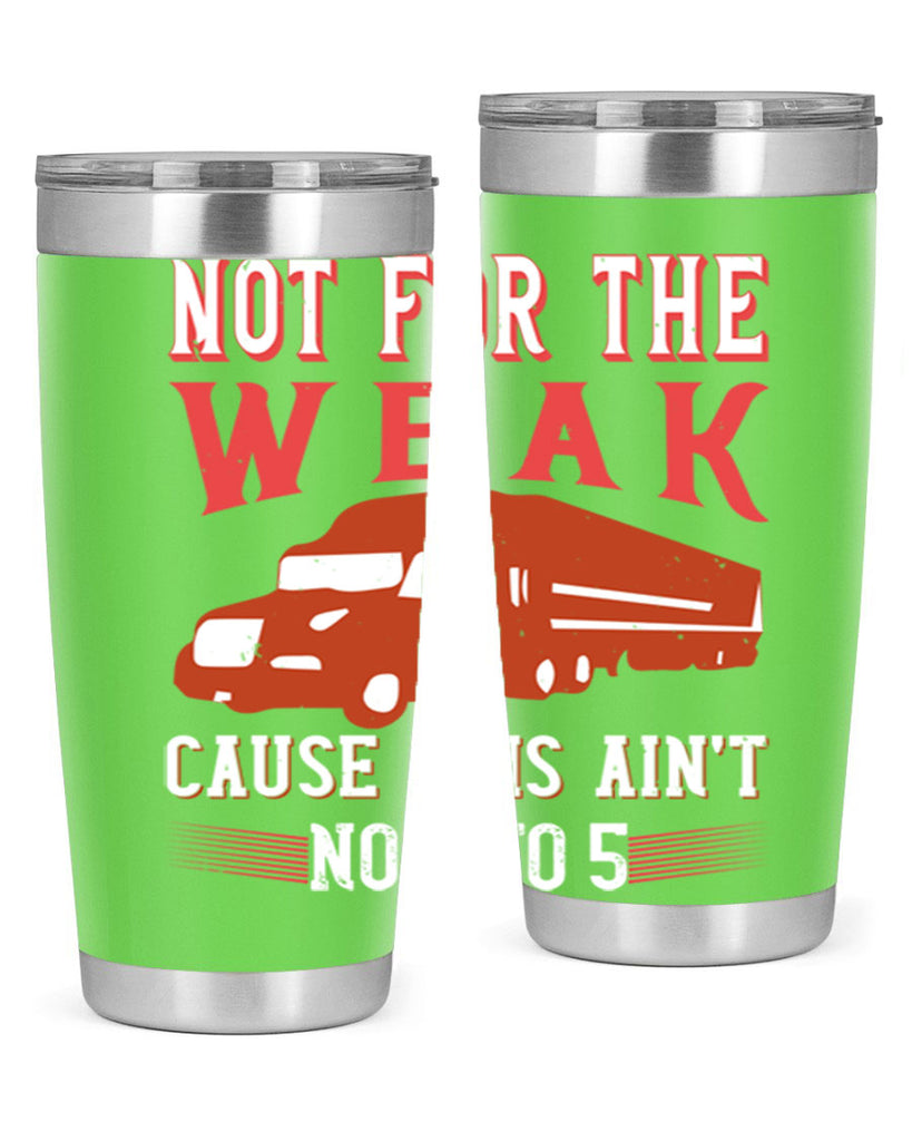 not for the weak cause this aint no to Style 26#- truck driver- tumbler