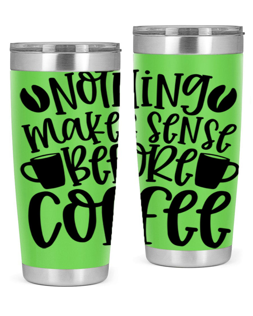 nothing makes sense before coffee 57#- coffee- Tumbler