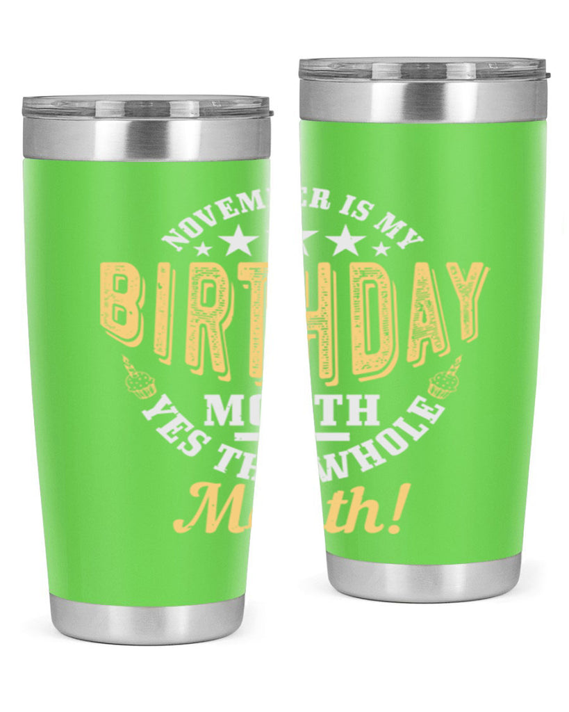 november is my birthday month yes the whole month Style 48#- birthday- tumbler