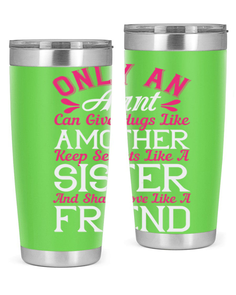 only an aunt can give hugs like amother keep secrets like a sister  25#- aunt- Tumbler