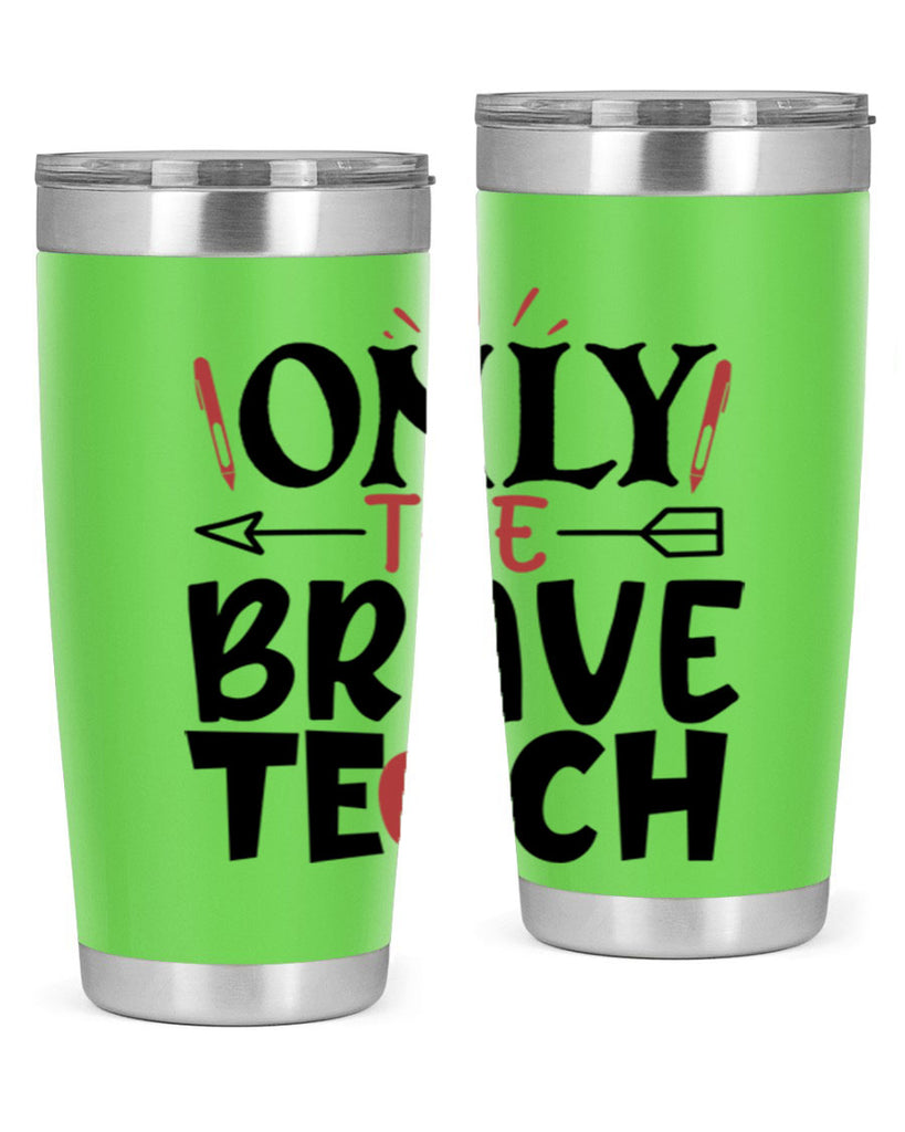 only the brave teach Style 154#- teacher- tumbler