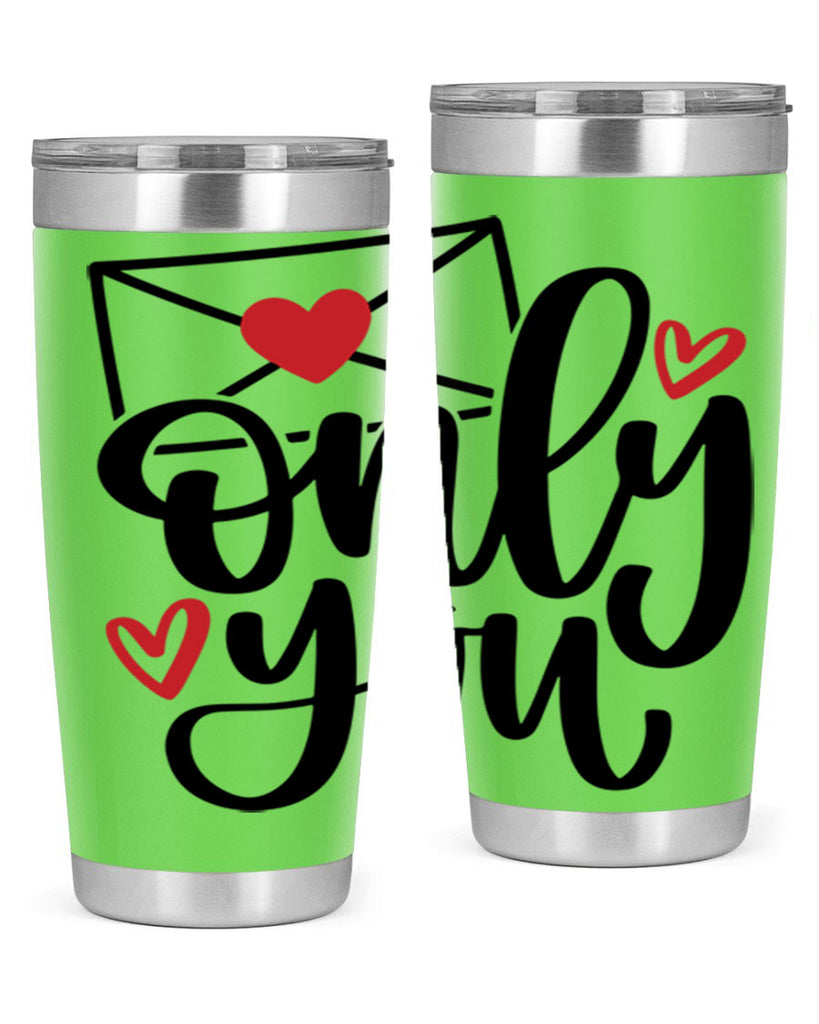 only you 15#- valentines day- Tumbler