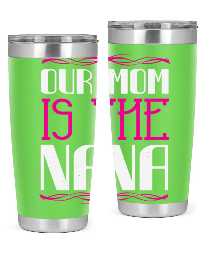 our mom is the nana 100#- grandma - nana- Tumbler