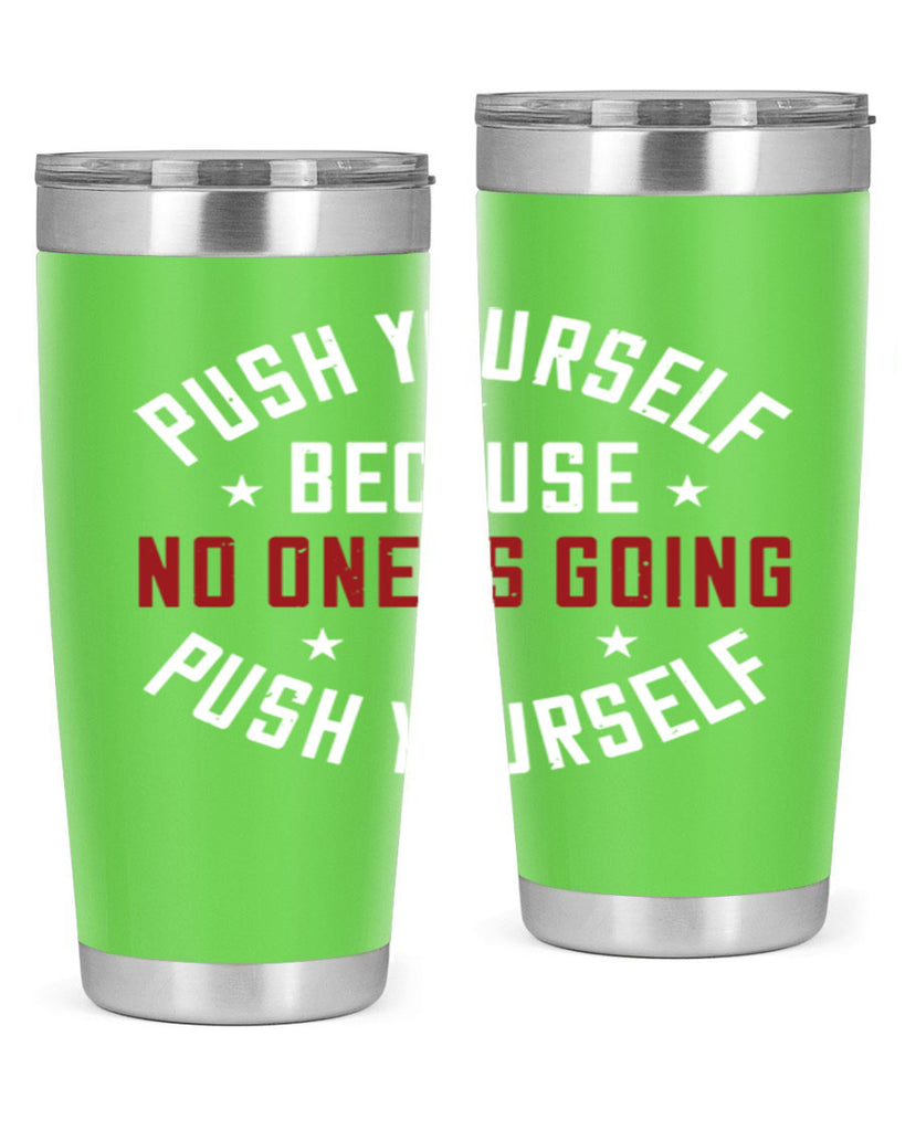 push yourself because no one is coming push yourself 76#- gym- Tumbler