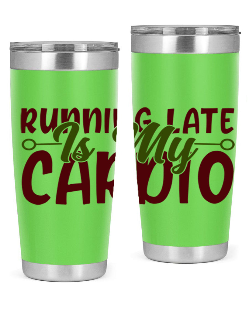 running late is my cardio 23#- gym- Tumbler