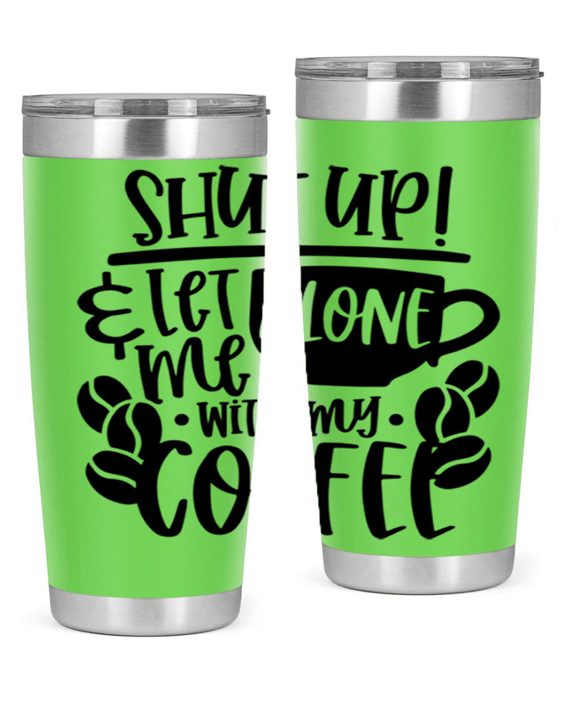shut up let me alone with my coffee 35#- coffee- Tumbler