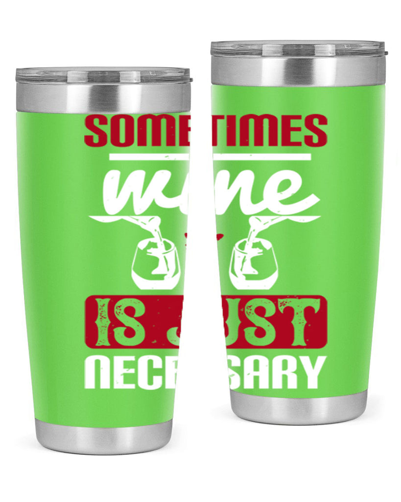 sometimes wine is just necessary 120#- wine- Tumbler