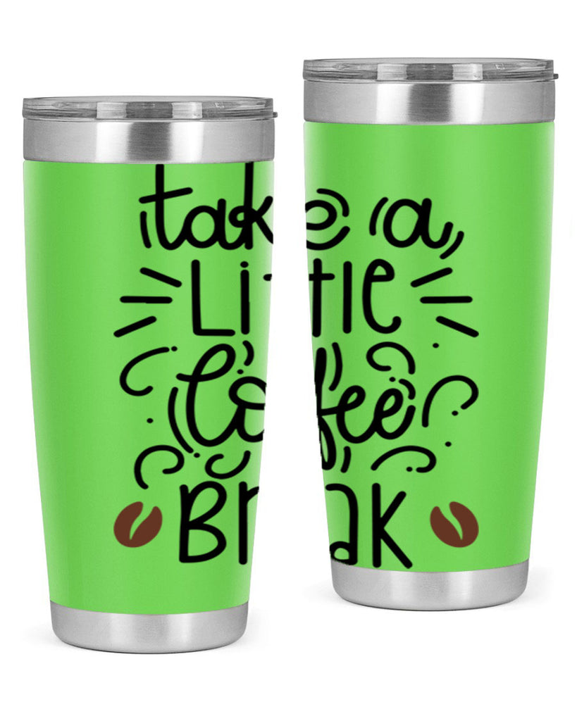 take a little coffee break 25#- coffee- Tumbler