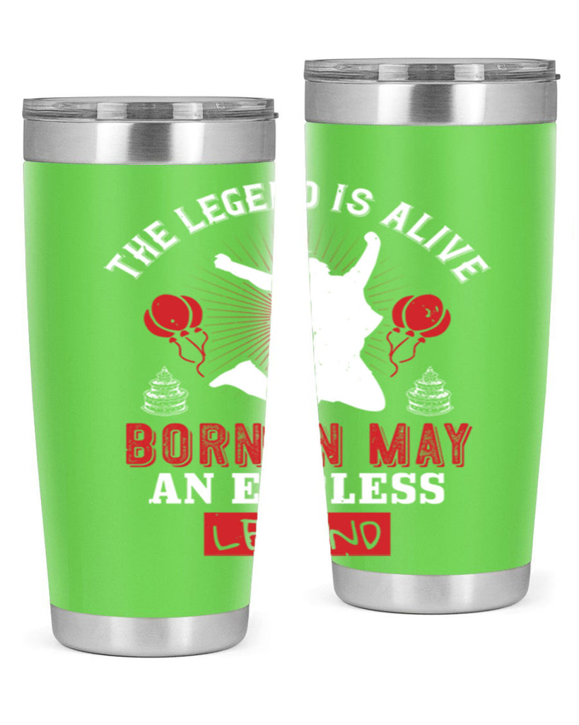 the legend is alive born in may an endless legend Style 30#- birthday- tumbler