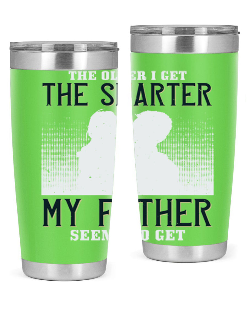the older i get the smarter 156#- fathers day- Tumbler