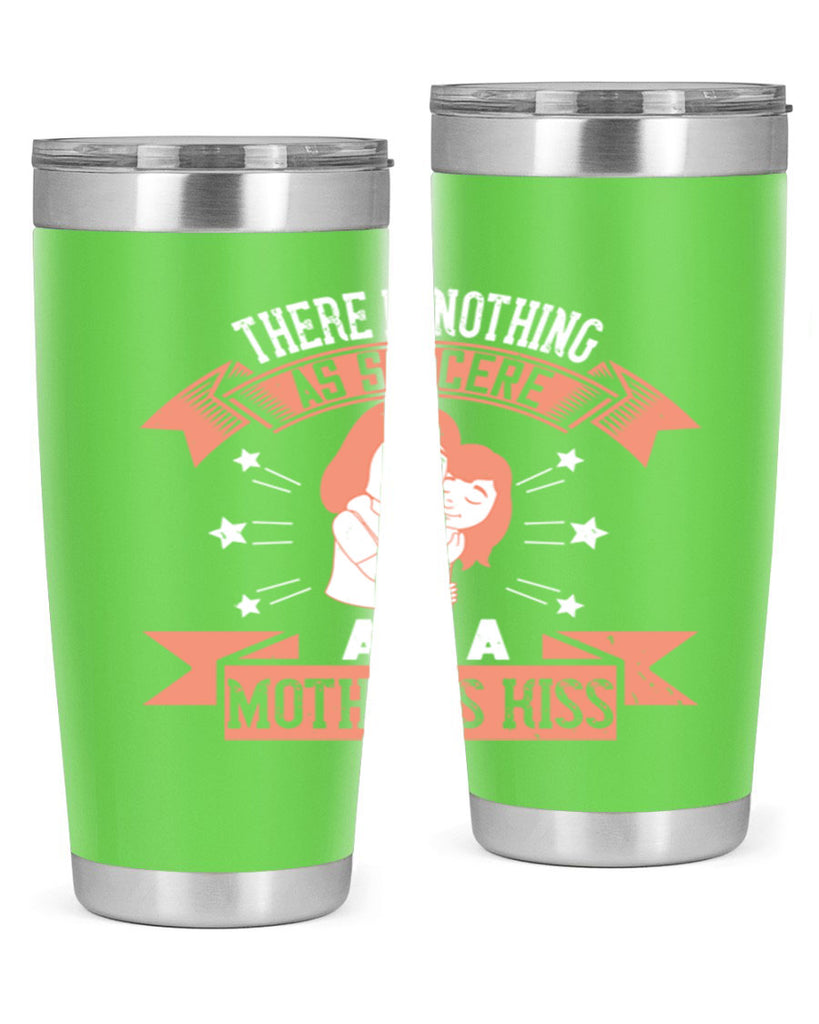 there is nothing as sincere as a mother’s kiss 40#- mom- Tumbler