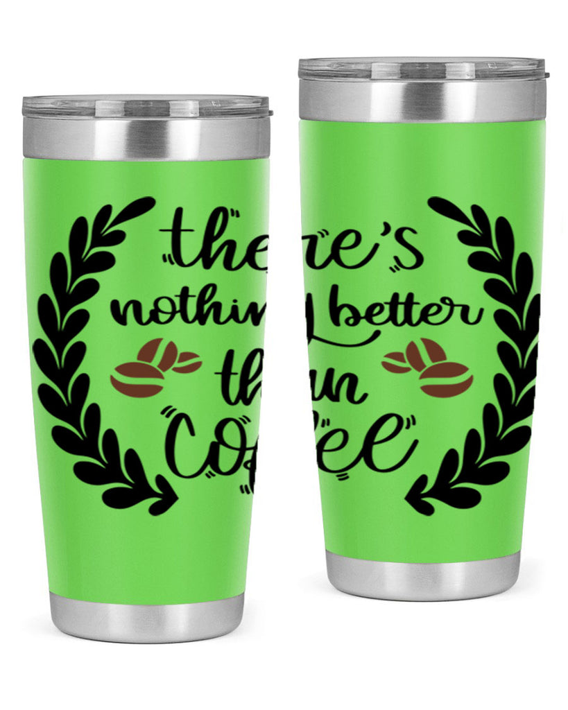 theres nothing better than 18#- coffee- Tumbler