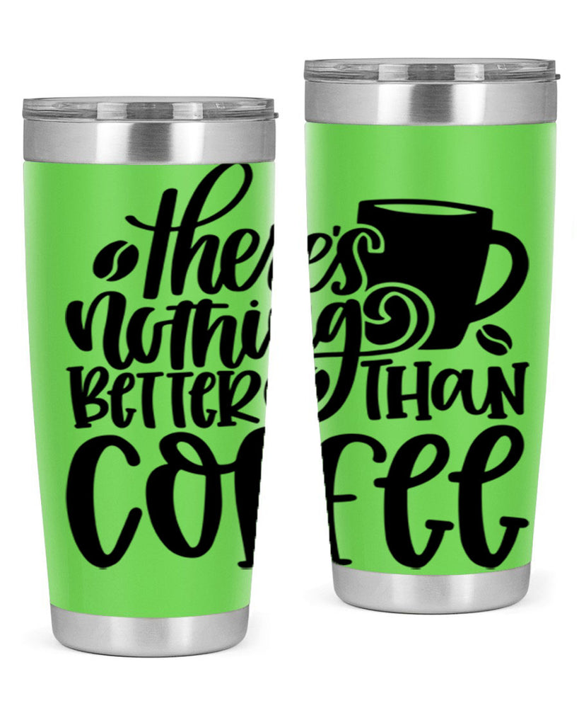 theres nothing better than coffee 19#- coffee- Tumbler