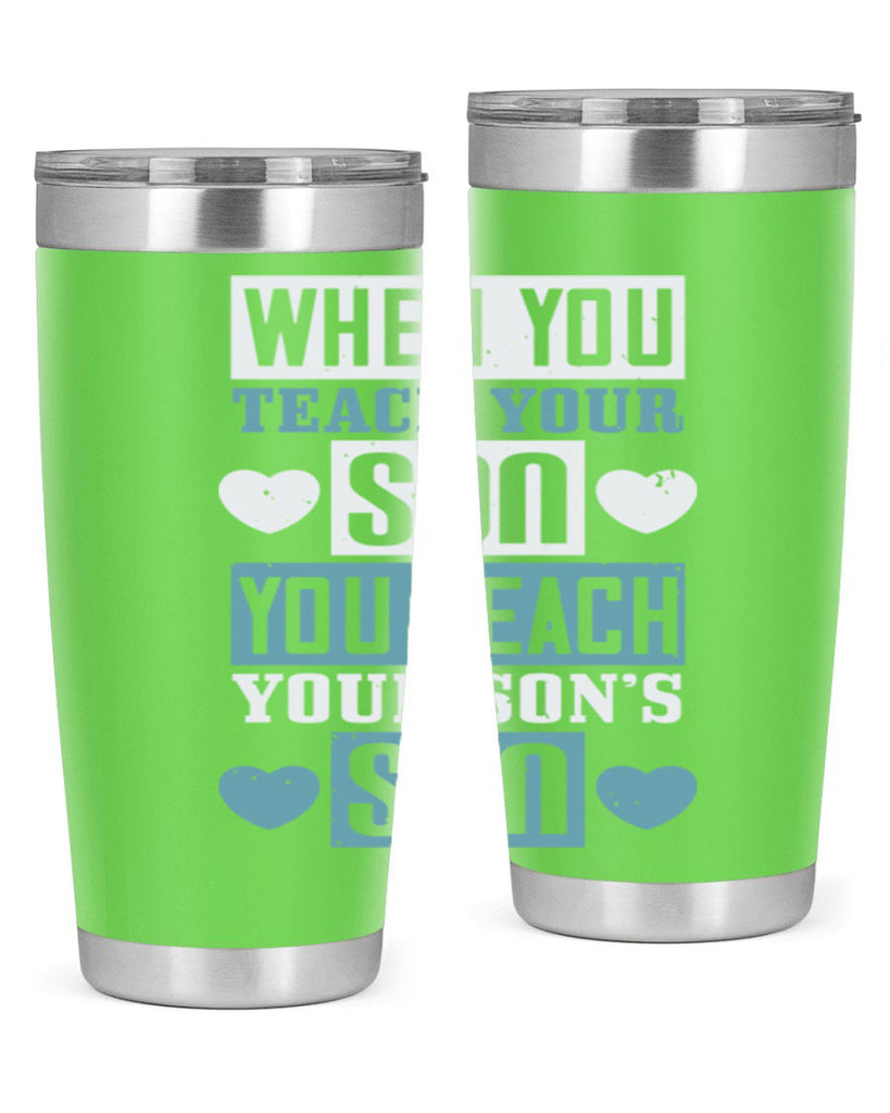 when you teach your sou 138#- fathers day- Tumbler