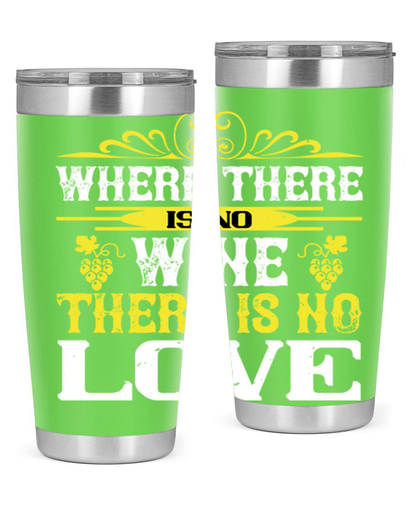 where there is no wine there is no love 8#- wine- Tumbler