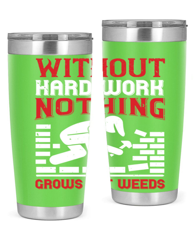 without hard work nothing grows but weeds 9#- labor day- Tumbler