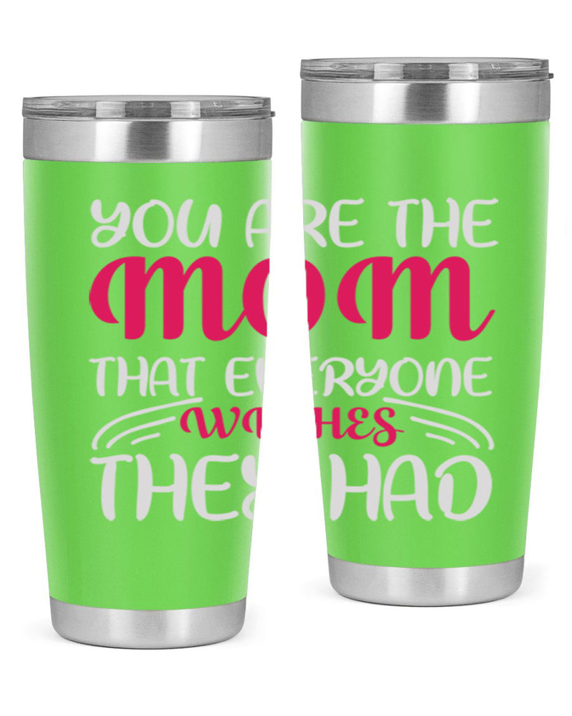 you are the mom that everyone wishes they had 5#- mom- Tumbler