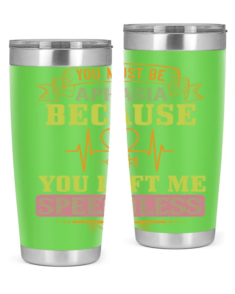 you must be aphasia because you left me speechless Style 7#- medical- tumbler