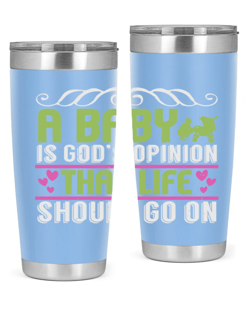 A baby is God opinion that life should go on Style 168#- baby- tumbler