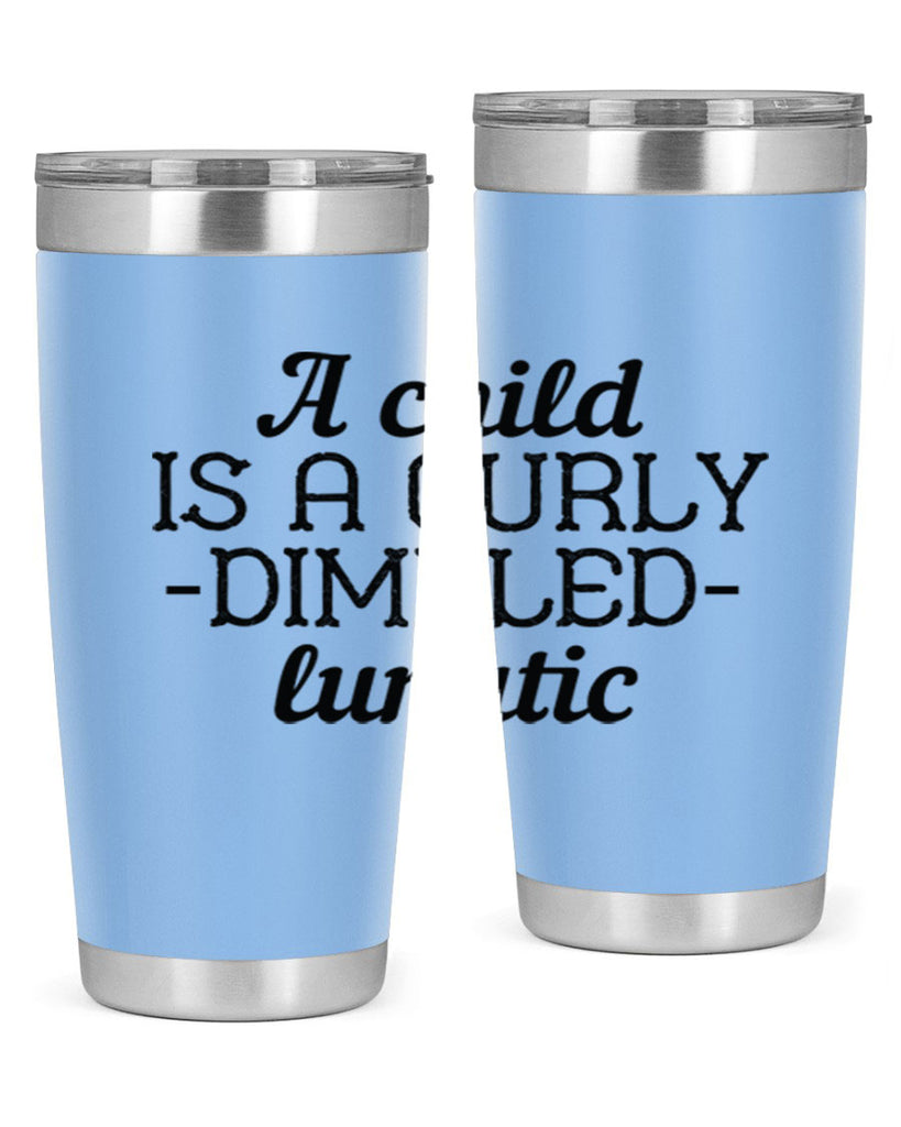 A child is a curly dimpled lunatic Style 7#- baby- Tumbler