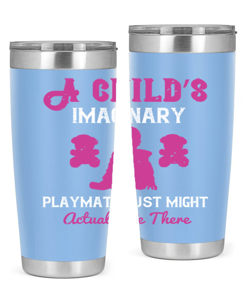 A child’s imaginary playmate just might actually be there Style 6#- baby- Tumbler