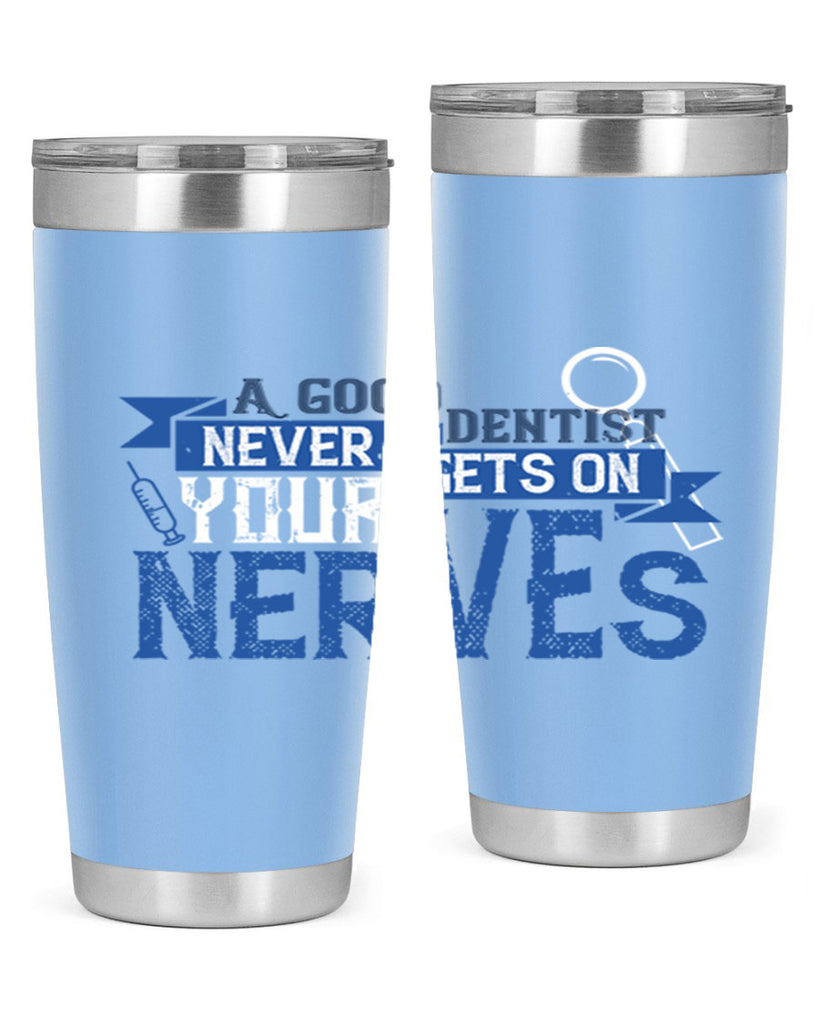 A good dentist never gets on your nerves Style 17#- dentist- tumbler