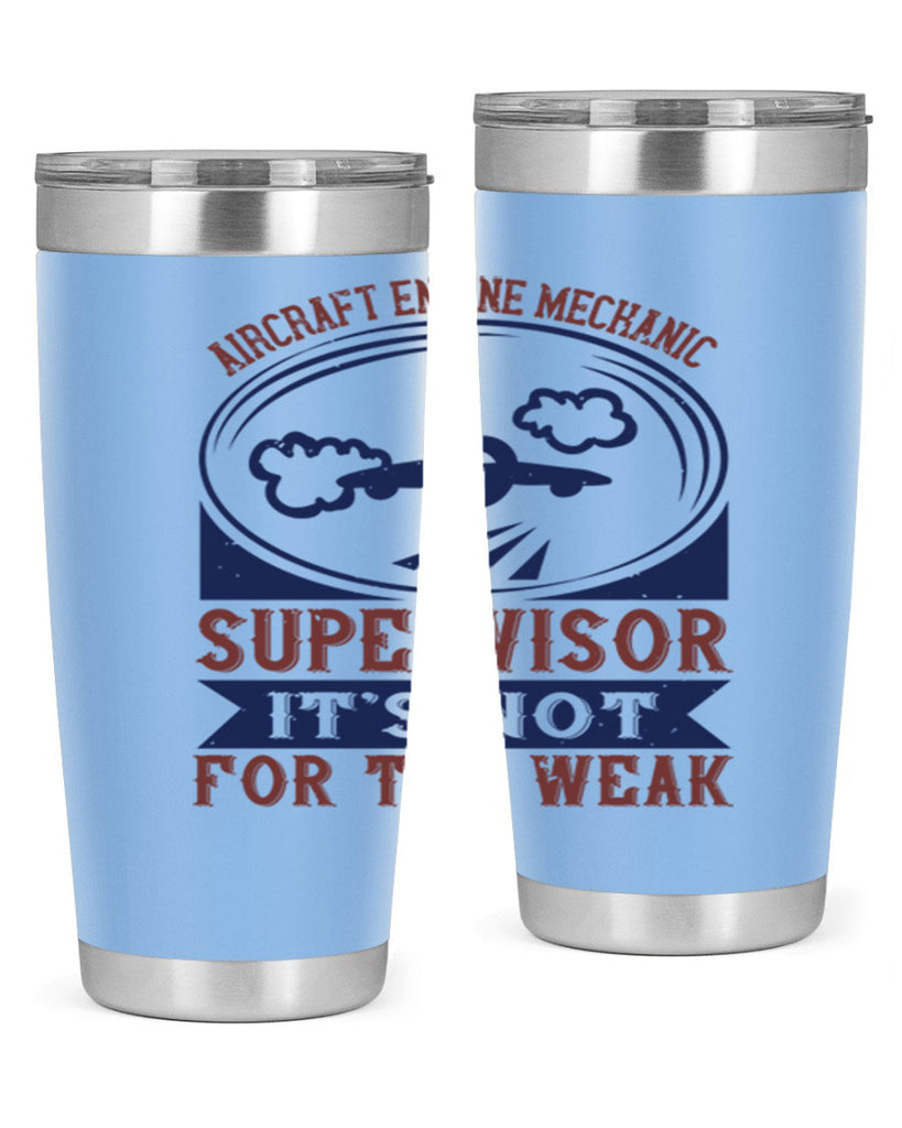 AIRCRAFT ENGINE MECHANIC SUPER VISOR ITS NOT FOR THE WEAK Style 22#- engineer- tumbler