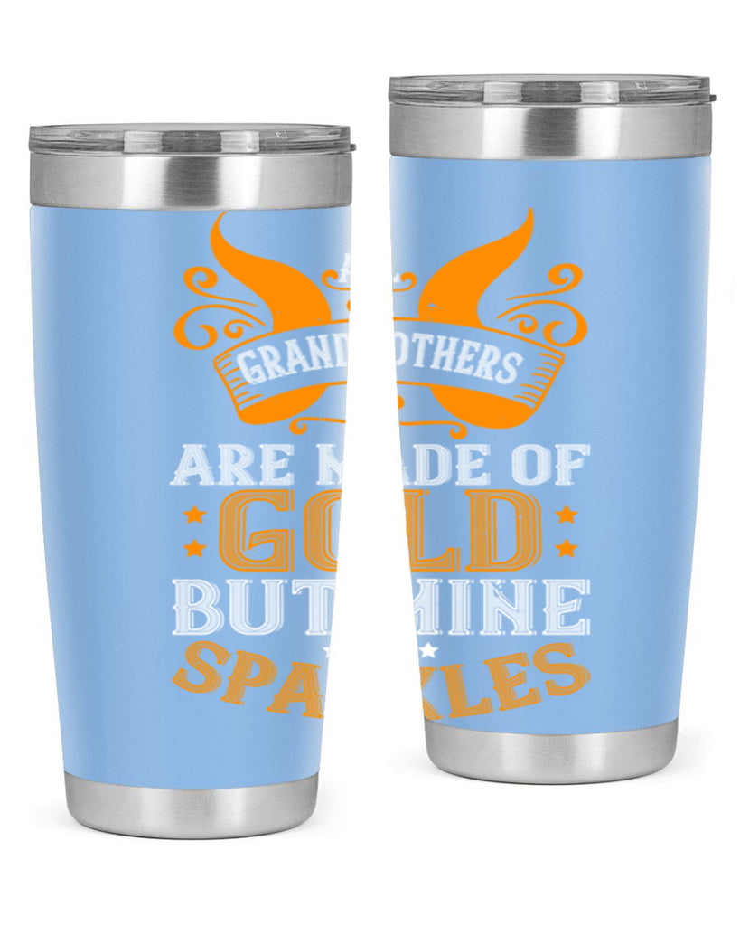 All grandmothers are made of gold but mine sparkles 93#- grandma - nana- Tumbler