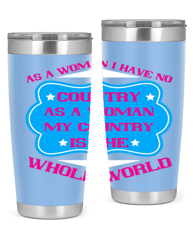 As a woman I have no country As a woman my country is the whole world Style 77#- womens day- Tumbler