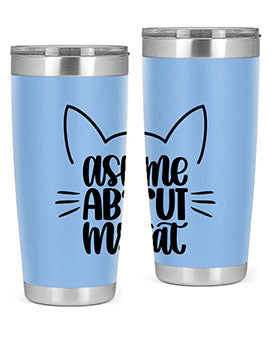 Ask Me About My Cat Style 77#- cat- Tumbler