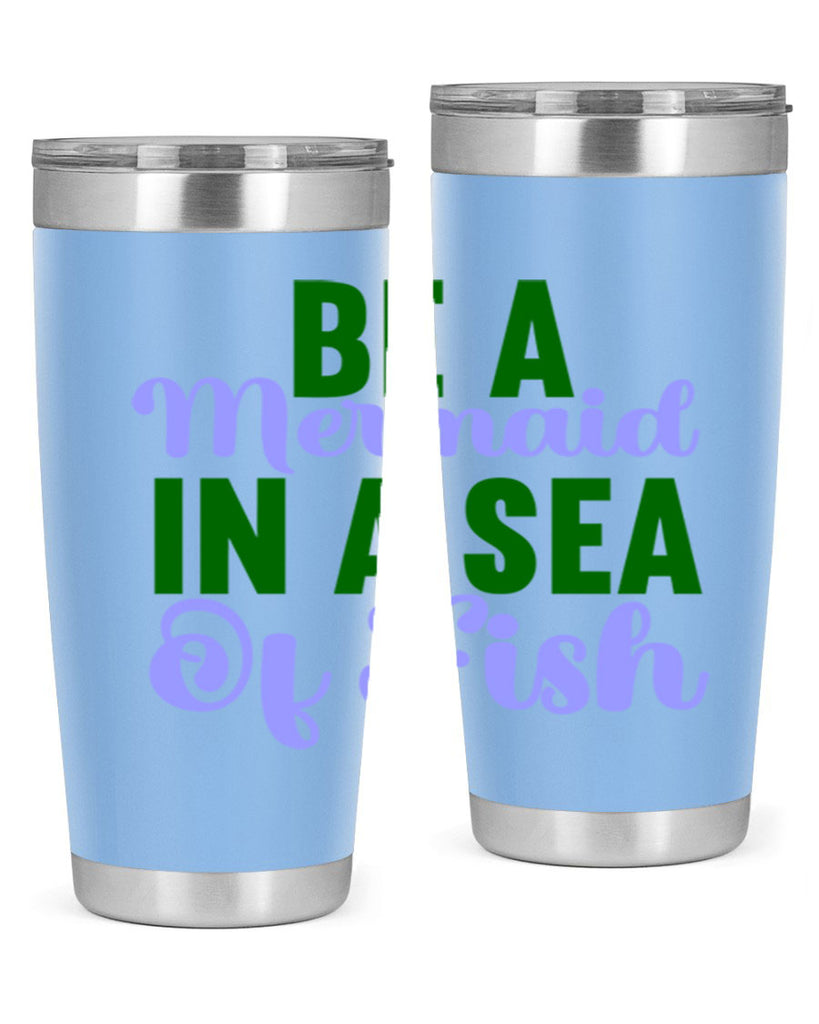 Be A Mermaid In A Sea Of Fish 50#- mermaid- Tumbler