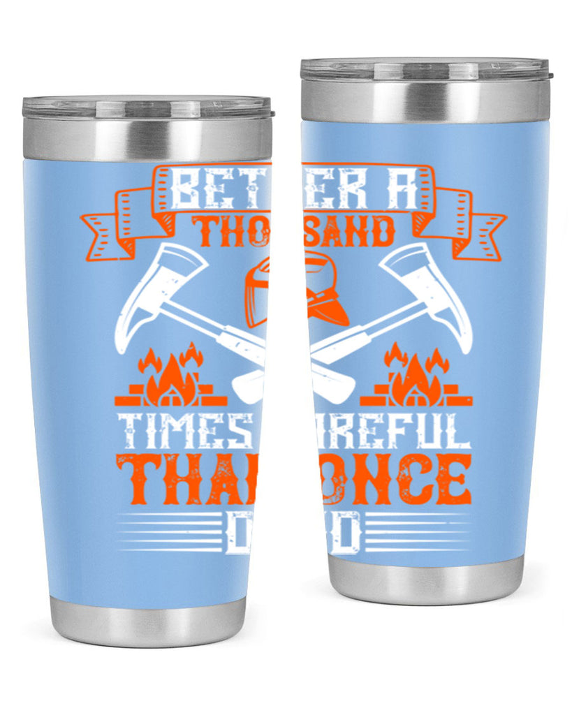 Better a thousand times careful than once dead Style 89#- fire fighter- tumbler