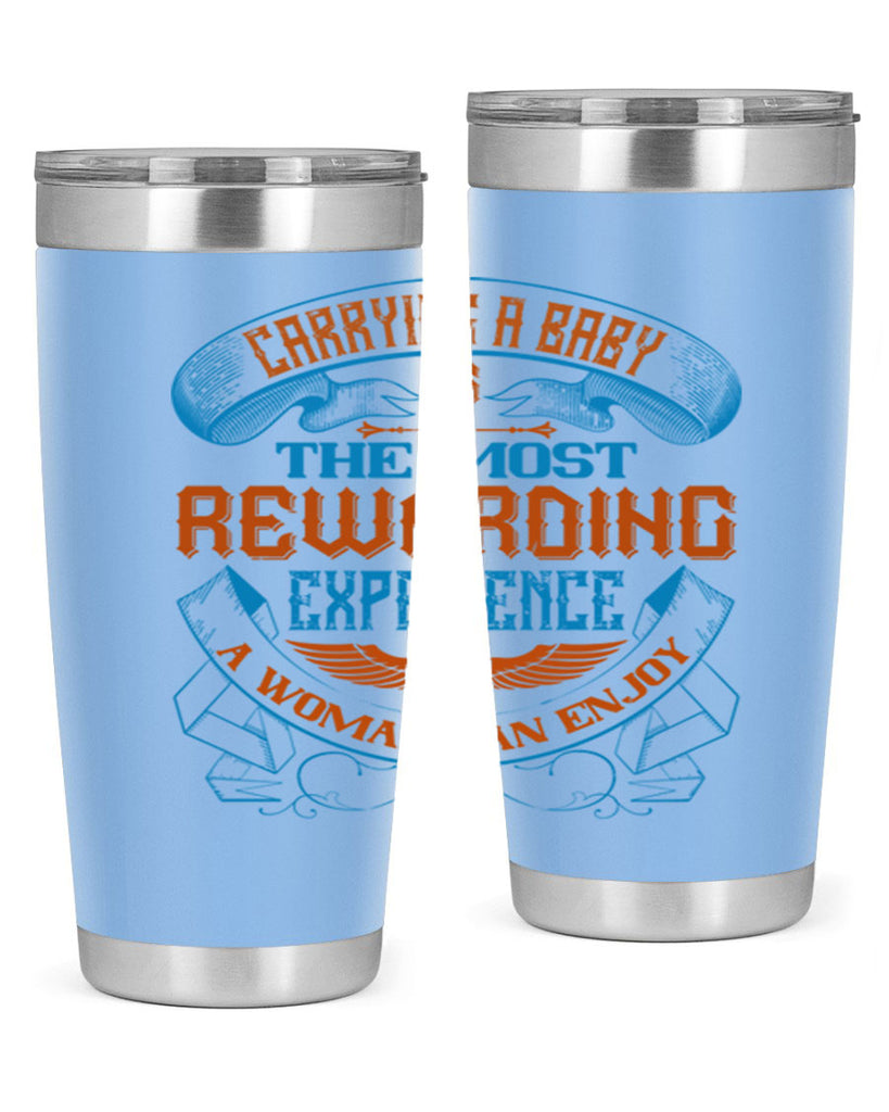 Carrying a baby is the most rewarding experience a woman can enjoy Style 127#- baby- tumbler