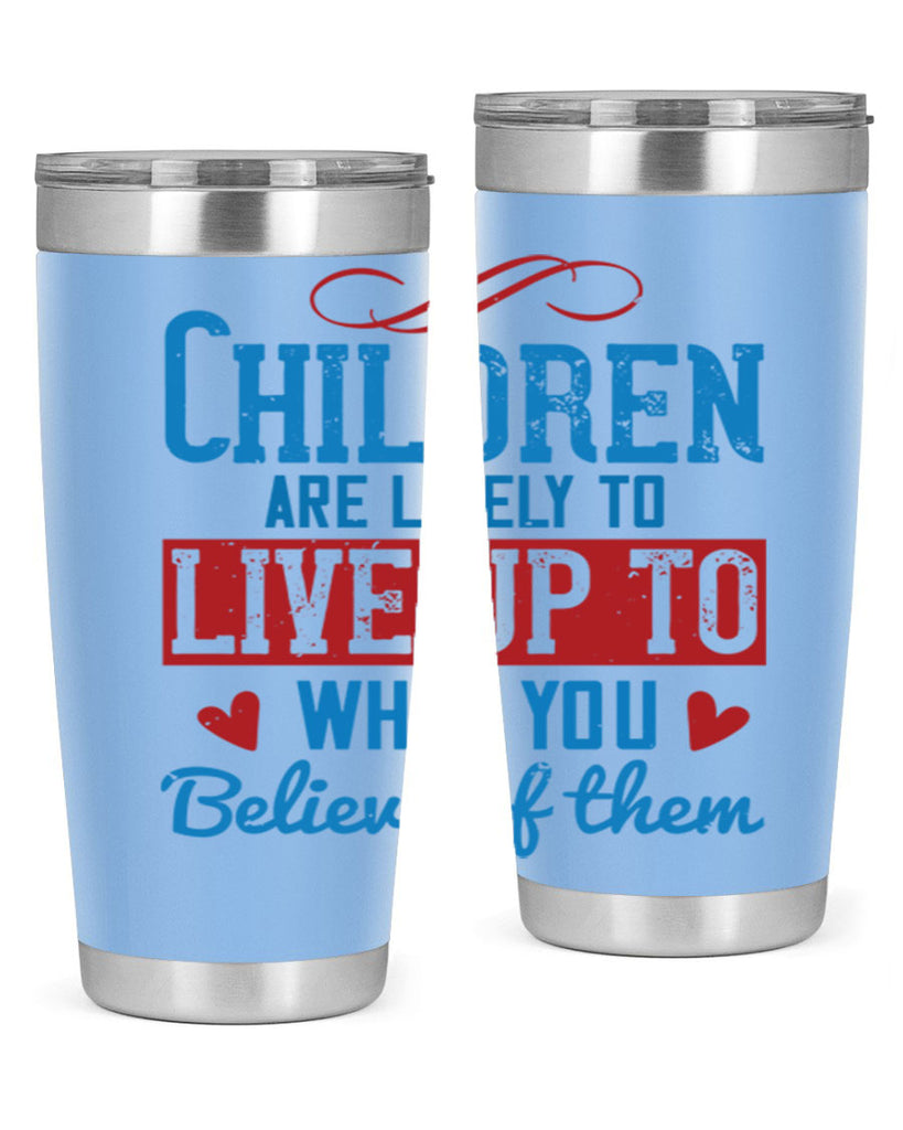 Children are likely to live up to what you believe of them Style 50#- baby- Tumbler