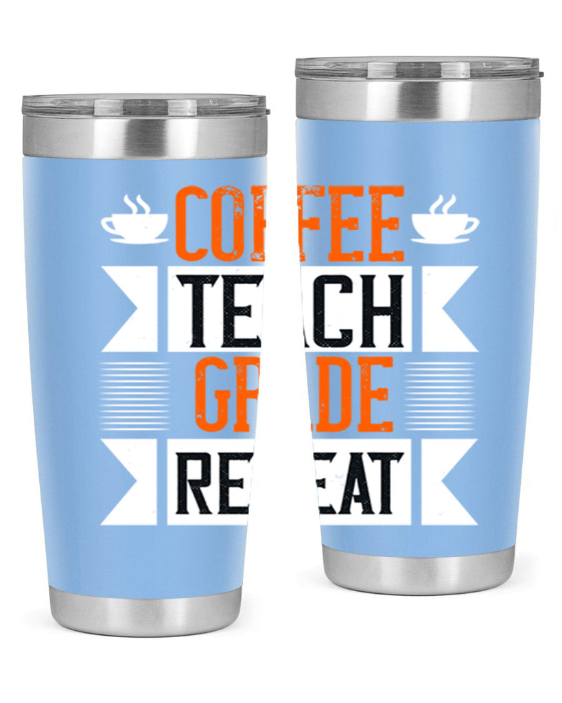 Coffee Teach Grade Repeat Style 108#- teacher- tumbler