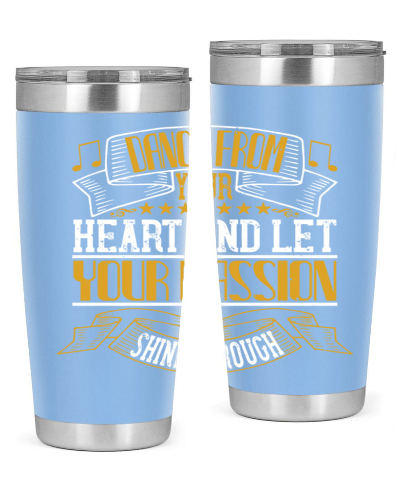 Dance from your heart and let your passion shine through 47#- dance- Tumbler